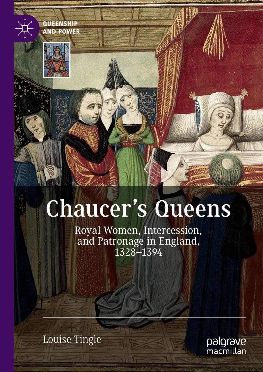 Chaucer's Queens. Royal Women, Intercession and Patronage in England, 1328-1394. (Queenship and Power)