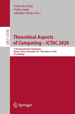 Theoretical Aspects of Computing - ICTAC 2020 : 17th International Colloquium, Macau, China, November 30 - December 4, 2020, Proceedings