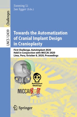Towards the Automatization of Cranial Implant Design in Cranioplasty : First Challenge, AutoImplant 2020, Held in Conjunction with MICCAI 2020, Lima, Peru, October 8, 2020, Proceedings