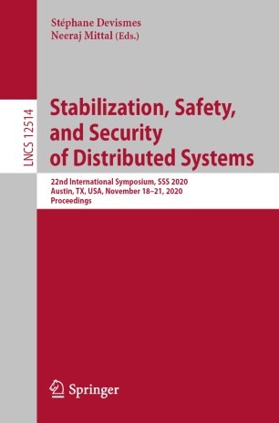 Stabilization, Safety, and Security of Distributed Systems : 22nd International Symposium, SSS 2020, Austin, TX, USA, November 18-21, 2020, Proceedings