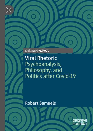 Viral Rhetoric : Psychoanalysis, Philosophy, and Politics after Covid-19