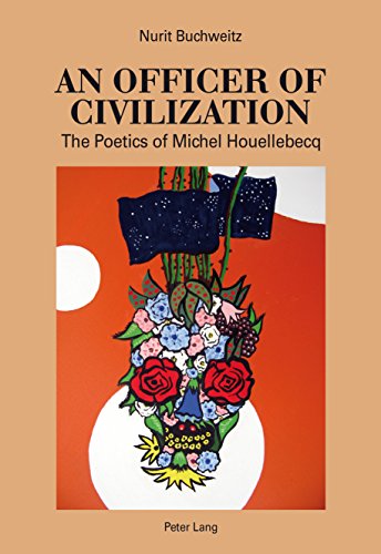 An Officer of Civilization: The Poetics of Michel Houellebecq