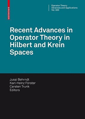Recent Advances In Operator Theory In Hilbert And Krein Spaces (Operator Theory