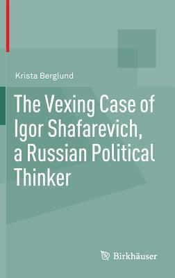 The Vexing Case of Igor Shafarevich, a Russian Political Thinker