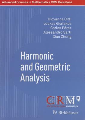 Harmonic and Geometric Analysis (Advanced Courses in Mathematics - CRM Barcelona)