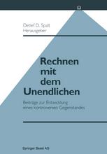 Rechnen Mit Dem Unendlichen : Beiträge Zur Entwicklung Eines Kontroversen Gegenstandes.