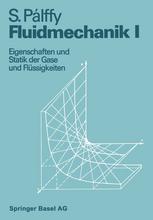 Fluidmechanik I : Eigenschaften und Statik der Gase und Flüssigkeiten