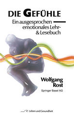 Die Gefühle : Ein ausgesprochen emotionales Lehr- & Lesebuch