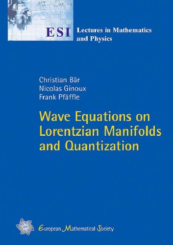 Wave Equations On Lorentzian Manifolds And Quantization (Esi Lectures In Mathematics And Physics)