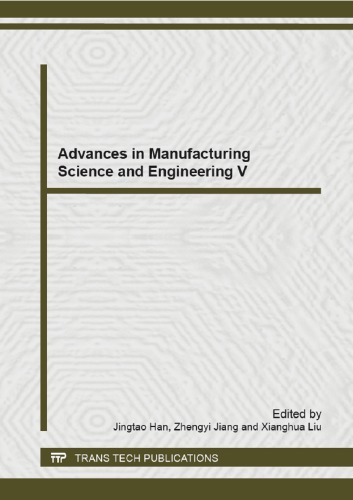 Advances in manufacturing science and engineering V : selected, peer reviewed papers from the 5th International Conference on Manufacturing Science and Engineering (ICMSE 2014), April 19-20, 2014, Shanghai, China