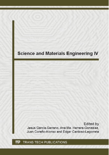 Science and materials engineering IV : selected, peer reviewed papers from the fourth national congress of science and materials engineering (CNCIM 2013), February 22-28, 2013, Pachuca, Mexico