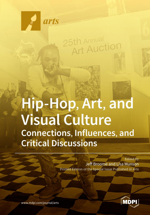 Hip-Hop, art, and visual culture : connections, influences, and critical discussions