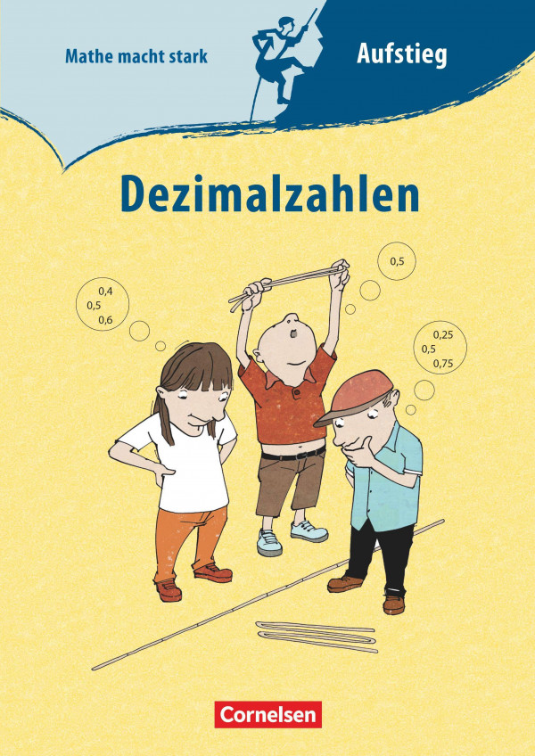 Mathe macht stark [...] Aufstieg, Gipfel [...] Dezimalzahlen / Autoren: Hauke Fölsch (Grund- und Gemeinschaftsschule Mildstedt) [und weitere]