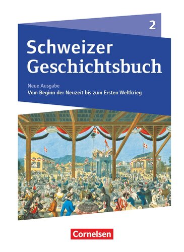 Schweizer Geschichtsbuch. 2 : vom Beginn der Neuzeit bis zum Ersten Weltkrieg