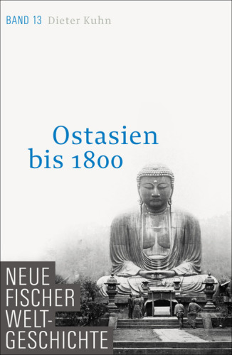 Neue Fischer Weltgeschichte. Band 13 Ostasien bis 1800