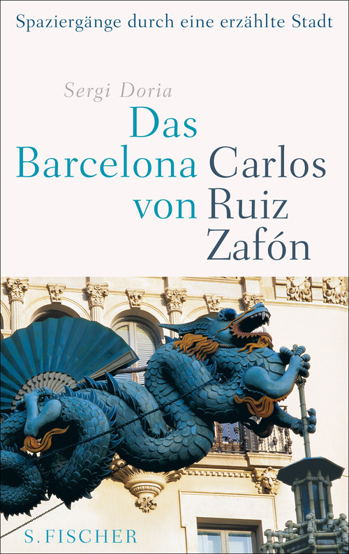 Das Barcelona von Carlos Ruiz Zafón Spaziergänge durch eine erzählte Stadt