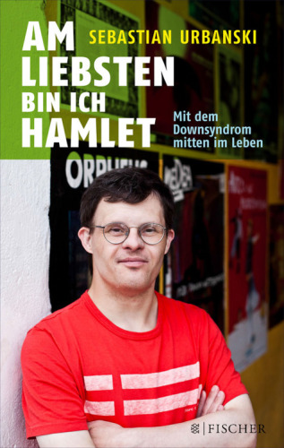 Am liebsten bin ich Hamlet Mit dem Downsyndrom mitten im Leben