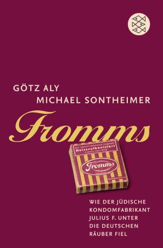 Fromms Wie der jüdische Kondomfabrikant Julius F. unter die deutschen Räuber fiel