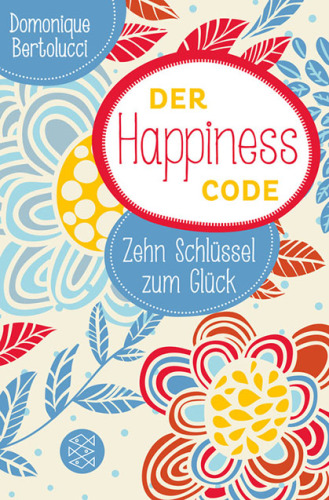 Der Happiness Code Zehn Schlüssel zum Glück