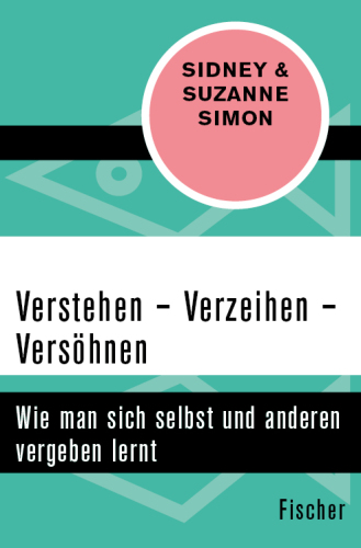 Verstehen - Verzeihen - Versöhnen Wie man sich selbst und anderen vergeben lernt