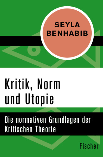 Kritik, Norm und Utopie Die normativen Grundlagen der Krititschen Theorie