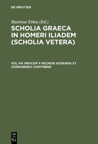 Scholia Graeca in Homeri Iliadem (Scholia vetera). Tl. 7. Indicem V necnon Addenda et Corrigenda Continens