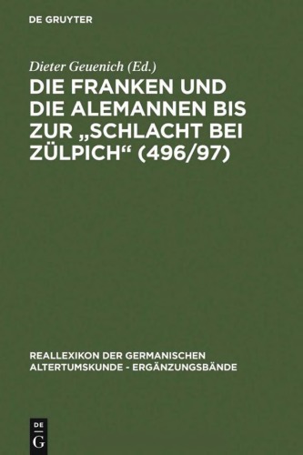 Die Franken Und Die Alemannen Bis Zur &quot;Schlacht Bei Zulpich&quot; (496/97) (Erganzungsbande Zum Reallexikon Der Germanischen Altertumskunde) (German Edition)