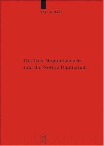 Der Dux Mogontiacensis Und Die Notitia Dignitatum