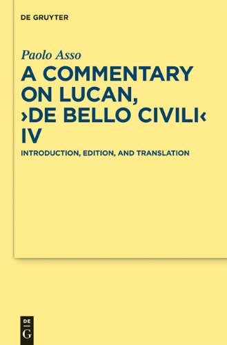 A Commentary On Lucan, &quot;&quot;De Bello Civili&quot;&quot; Iv (Texte Und Kommentare Eine Altertumswissenschaftliche Reihe)