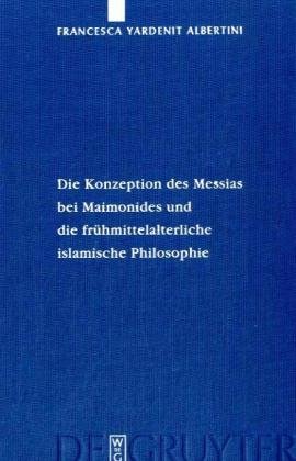 Die Konzeption Des Messias Bei Maimonides Und Die Fruhmittelalterliche Islamische Philosophie