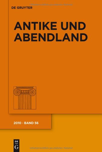 Antike und Abendland. Band LVI : Beiträge zum Verständnis der Griechen und Römer und ihres Nachlebens