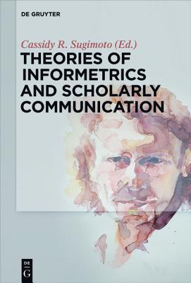 Theories of Informetrics and Scholarly Communication