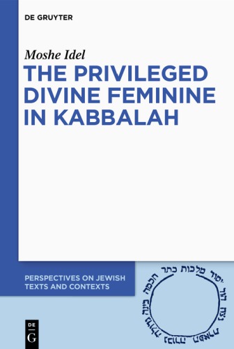 The Privileged Status of the Divine Feminine in Theosophical-Theurgical Kabbalah