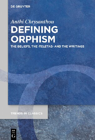 Defining Orphism the beliefs, the ›teletae‹ and the writings