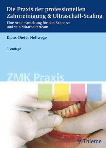 Die Praxis der professionellen Zahnreinigung & Ultraschall-Scaling : eine Arbeitsanleitung für den Zahnarzt und sein Mitarbeiterteam