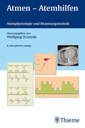 Atmen - Atemhilfen Atemphysiologie und Beatmungstechnik ; 53 Tabellen