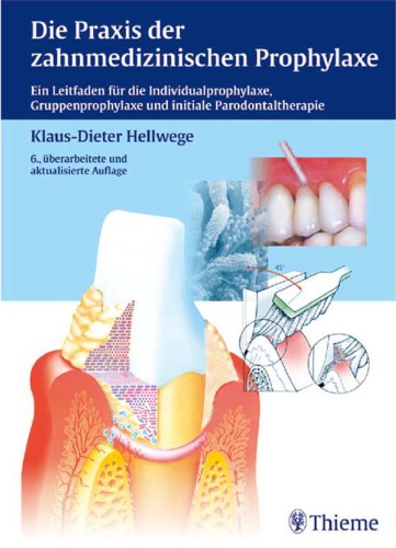 Die Praxis der zahnmedizinischen Prophylaxe : ein Leitfaden für die Individualprophylaxe, Gruppenprophylaxe und initiale Parodontaltherapie ; 59 Tabellen