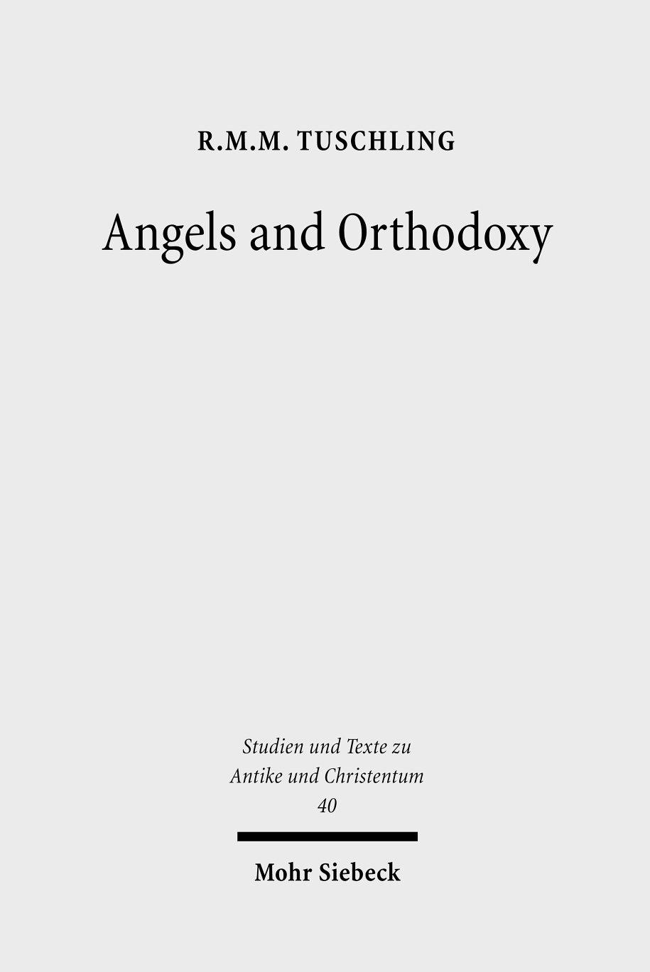 Angels and Orthodoxy A Study in their Development in Syria and Palestine from the Qumran Texts to Ephrem the Syrian