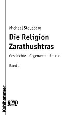 Die Religion Zarathushtras, 3 Bde., Bd.1, Geschichte