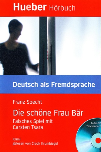 Die schöne Frau Bär : falsches Spiel mit Carsten Tsara : Audio-CD, Taschenbuch ; Niveaustufe B1 / [1] CD.