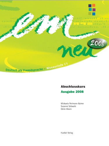 em neu Deutsch als Fremdsprache ; [das Lehrwerk im Baukastensystem ; drei Teile - Brückenkurs, Hauptkurs, Abschlusskurs - führen zu den Prüfungen auf der Niveaustufe C1 des "Gemeinsamen europäischen Referenzrahmens"] Abschlusskurs, Niveaustufe C1, Kursbuch