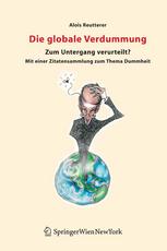 Die globale Verdummung : Zum Untergang verurteilt? Mit einer Zitatensammlung zum Thema Dummheit.