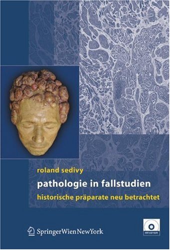 Pathologie in Fallstudien : historische Präparate neu betrachtet