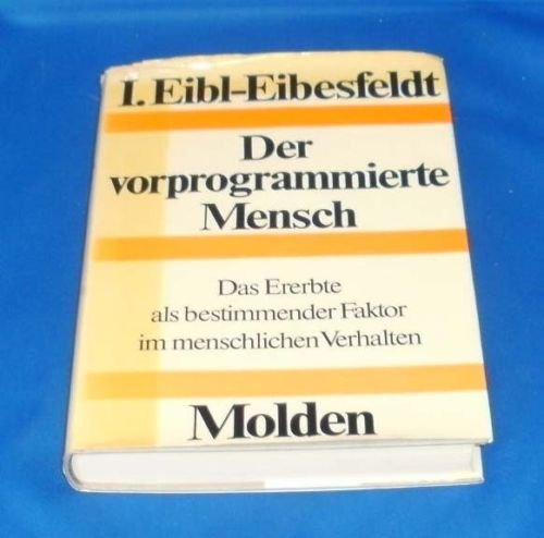 Der vorprogrammierte Mensch das Ererbte als bestimmender Faktor im menschlichen Verhalten