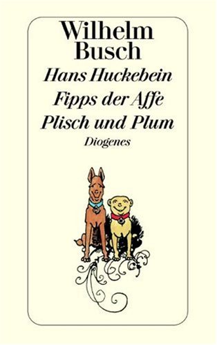 Hans Huckebein, der Unglücksrabe / Fipps der Affe / Plisch und Plum