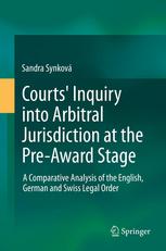 Courts' Inquiry into Arbitral Jurisdiction at the Pre-Award Stage : a Comparative Analysis of the English, German and Swiss Legal Order.