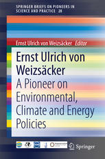 Ernst Ulrich von Weizsäcker A Pioneer on Environmental, Climate and Energy Policies