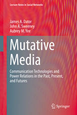 Mutative media : communication technologies and power relations in the past, present, and futures