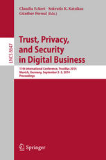 Trust, privacy, and security in digital business : 11th International Conference, TrustBus 2014, Munich, Germany, September 2-3, 2014 ; proceedings