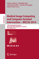 Medical image computing and computer-assisted intervention - MICCAI 2014 : 17th International Conference, Boston, MA, USA, September 14-18, 2014 : proceedings